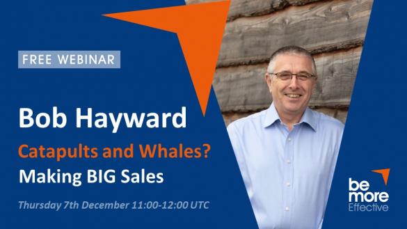 Catapults or Whales? Making BIG Sales – Free Webinar With Bob Hayward