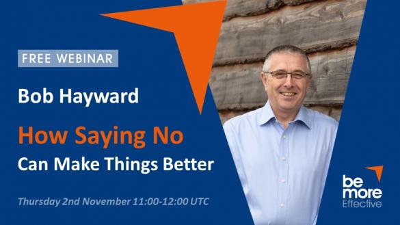 How Saying No Can Make Things Better – Free Webinar With Bob Hayward