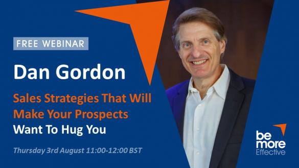 Sales Strategies To Make Your Prospects Want to Hug You - Free Webinar With Dan Gordon 