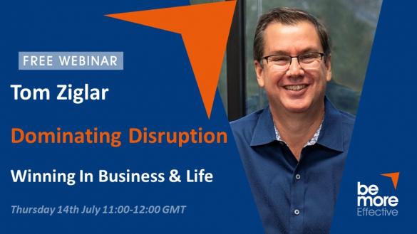 Dominating Disruption - Winning In Business And Life – Free Tom Ziglar Webinar