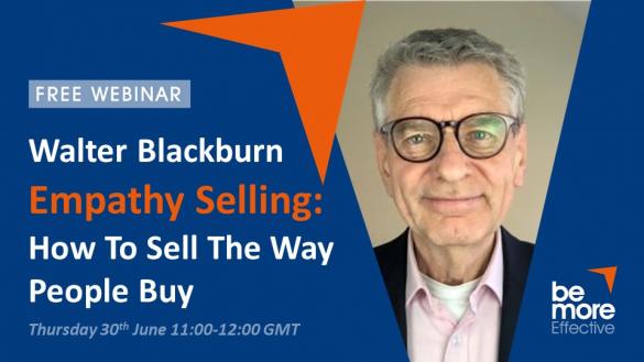 Empathy Selling: How to Sell the Way People Buy - A Free Webinar With Walter Blackburn
